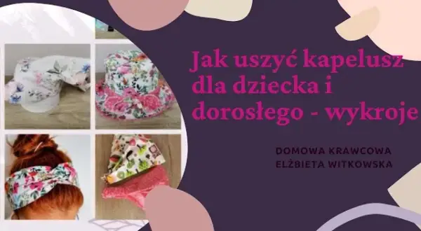 Jak uszyć kapelusz krok po kroku? Poradnik DIY i darmowe wykroje